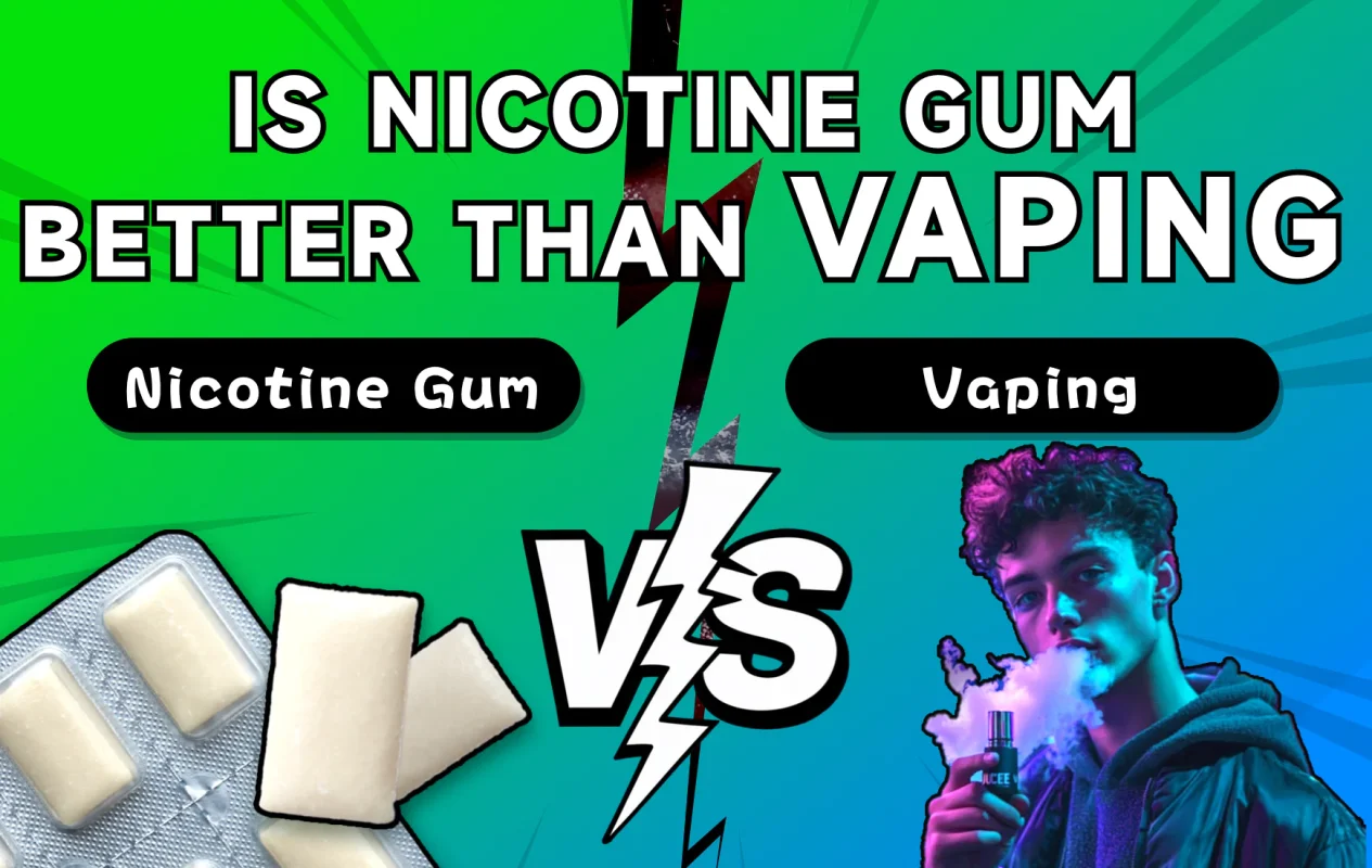 is nicotine gum better than vaping c008a751 beaf 4a3a 9fad 3b0072276ae1